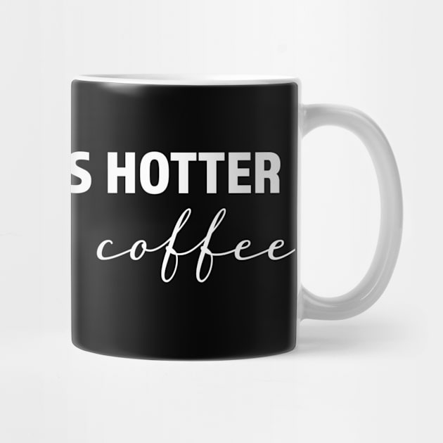 My fiancé is hotter than my coffee - trending gift for coffee and caffeine addicts by LookFrog